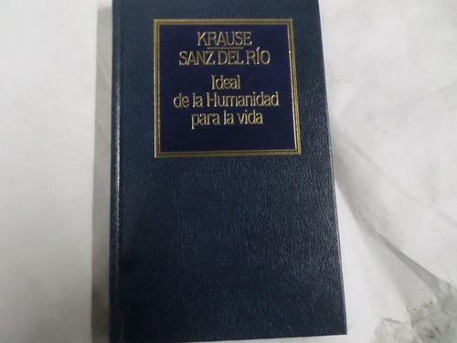 Krause,saenz Del Rìo -ideal De La Humanidad Para La Vida 