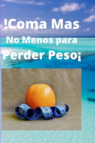Libro: !como Más ,no Menos Para Perder Peso¡ (spanish Editio