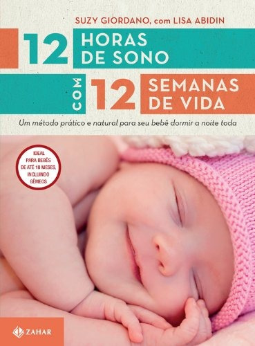 12 horas de sono com 12 semanas de vida: Um método prático e natural para seu filho dormir a noite toda, de Abidin, Lisa. Editora Schwarcz SA, capa mole em português, 2012