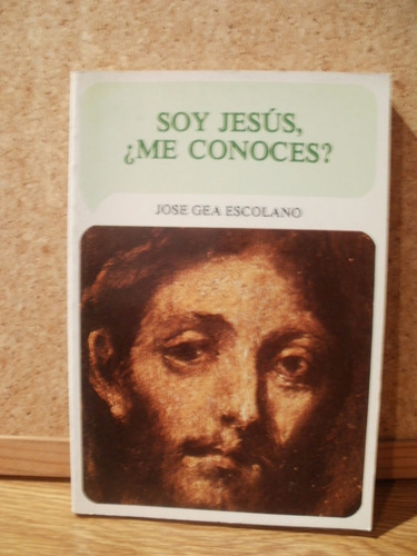 Soy Jesús Me Conoces Jose Gea Escolano Zona Caballito