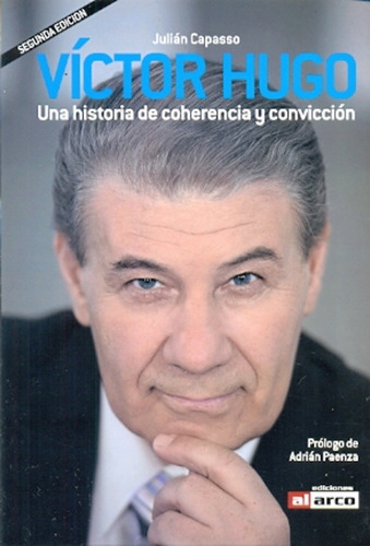 Víctor Hugo, Una Historia De Coherencia Y Convicción, De Capasso, Julián. Serie N/a, Vol. Volumen Unico. Editorial Al Arco Ediciones, Tapa Blanda, Edición 1 En Español, 2013