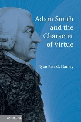 Adam Smith And The Character Of Virtue - Ryan Patrick Han...