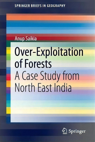 Over-exploitation Of Forests : A Case Study From North East India, De Anup Saikia. Editorial Springer International Publishing Ag, Tapa Blanda En Inglés