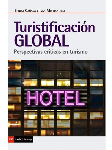 Turistificación Global. Perspectivas Críticas En Turismo, De Ernest Cañada / Ivan Murray. Editorial Icaria En Español