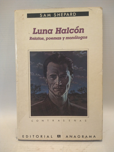 Luna Halcon Relatos, Poemas Y Monologos Sam Shepard Anagrama