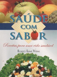 Livro Saude Com Sabor - Receitas Para Uma Vida Saudável - Eunice Leme Vidal [00]