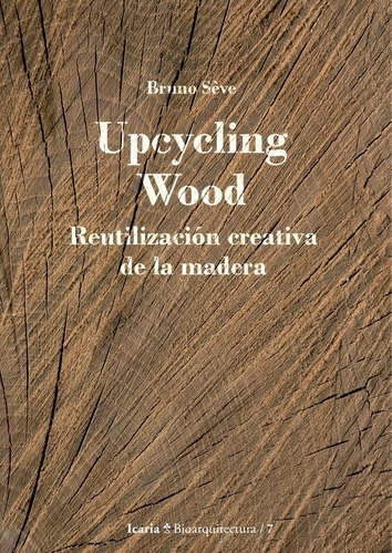 Upcycling Wood - Seve, Bruno, De Seve, Bruno. Editorial Icaria En Español