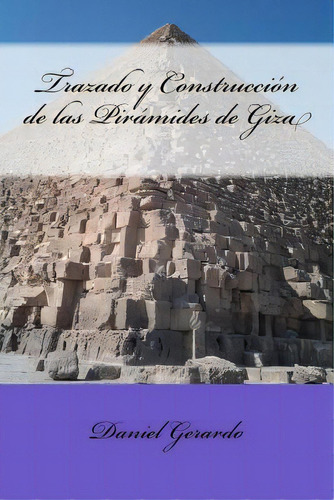 Trazado Y Construcciãâ³n De Las Pirãâ¡mides De Giza, De Gerardo, Daniel. Editorial Createspace, Tapa Blanda En Español