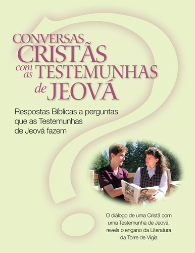 Conversas Cristãs Com As Testemunhas De Jeová: Respostas Bíb