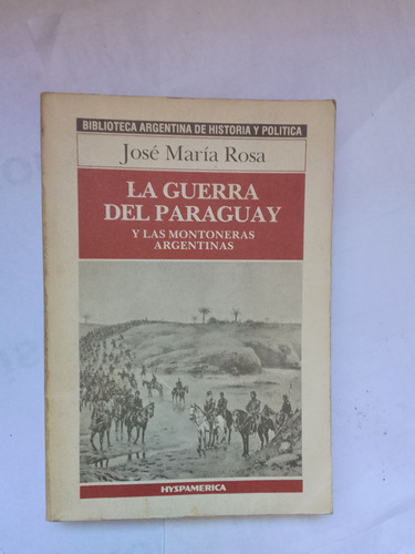 Rosa José María La Guerra Del Paraguay Y Las Montoneras  