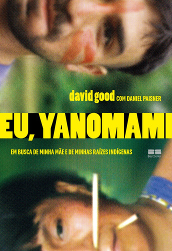 Livro Eu, Yanomani Em Busca De Minha Mãe E De Minhas Raízes Indígenas David Good E Daniel Paisner Edição 1 Português 2023 Editora Best Seller
