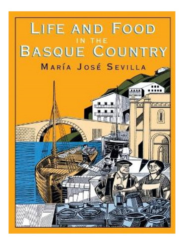 Life And Food In The Basque Country - Maria Jose Sevil. Eb17