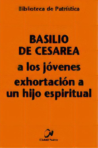 A Los Jãâ³venes - Exhortaciãâ³n A Un Hijo Espiritual, De Basilio De Cesarea. Editorial Editorial Ciudad Nueva, Tapa Blanda En Español