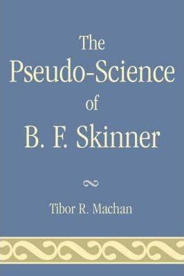 The Pseudo-science Of B. F. Skinner - Tibor R. Machan (pa...