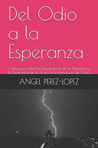 Del Odio A La Esperanza: Catequesis Sobre La Importancia De