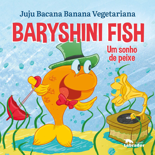 Baryshini Fish: Um sonho de peixe, de Bacana Banana Vegetariana, Juju. Editora Labrador Ltda, capa mole em português, 2021
