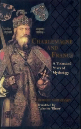 Charlemagne And France, De Robert Morrissey. Editorial University Notre Dame Press, Tapa Dura En Inglés