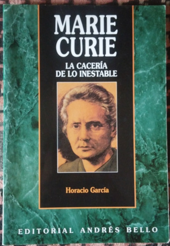 Marie Curie La Cacería De Lo Inestable