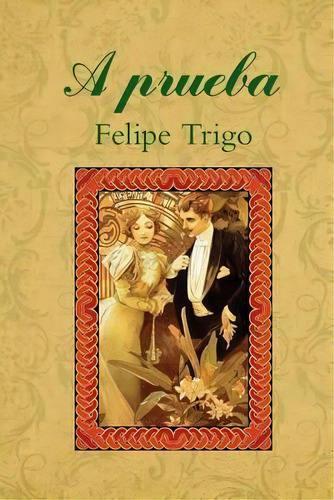 A Prueba, De Felipe Trigo. Editorial Createspace Independent Publishing Platform, Tapa Blanda En Español