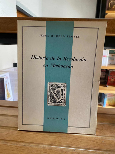 Historia De Revolución En Michoacán Jesús Romero Flores 1964