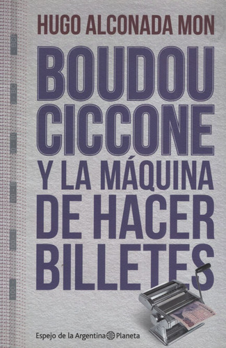 Boudou-ciccone Y La Maquina De Hacer Billetes