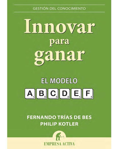 Innovar Para Ganar El Modelo A-f F. Trías - Philip Kotler