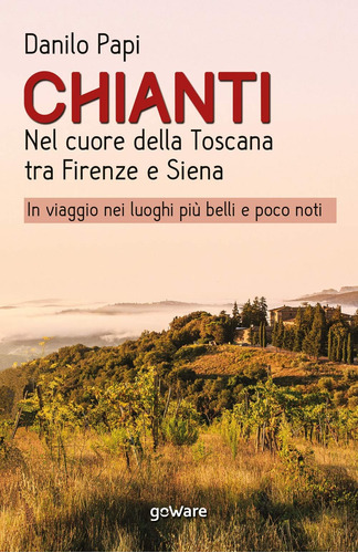 Libro: Chianti. Nel Cuore Della Toscana Tra Firenze E Siena.