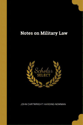 Notes On Military Law, De Harding-newman, John Cartwright. Editorial Wentworth Pr, Tapa Blanda En Inglés