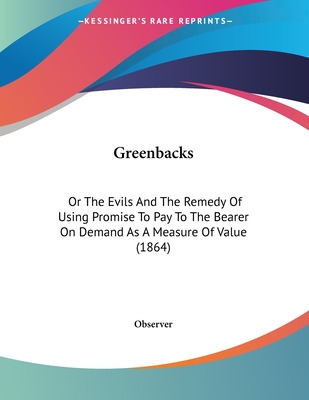 Libro Greenbacks: Or The Evils And The Remedy Of Using Pr...