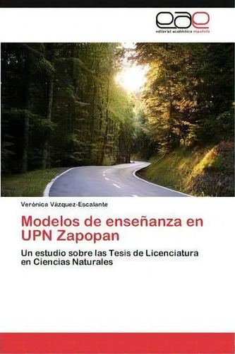 Modelos De Ensenanza En Upn Zapopan, De Ver Nica V Zquez-escalante. Eae Editorial Academia Espanola, Tapa Blanda En Español