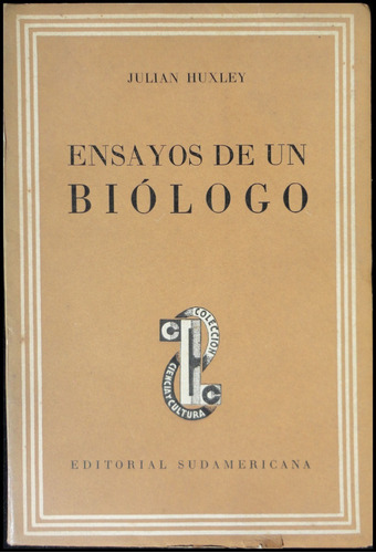 Ensayos De Un Biólogo. Julián Huxley. 1ra. Ed. 1949. 49n 472