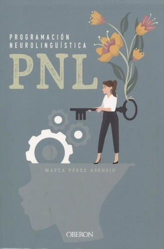 Pnl - Programacion Neurolinguistica - Mayca Perez As, De Mayca Perez Asensio. Editorial Oberon En Español