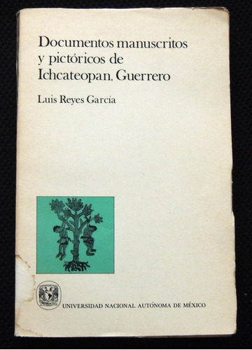 Documentos Manuscritos Y Pictóricos De Ichcateopan Guerrero 