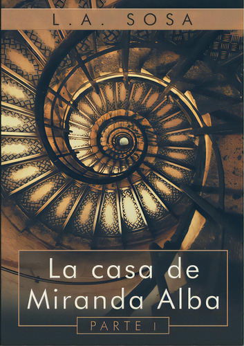 La Casa De Miranda Alba: Parte I, De Sosa, L. A.. Editorial Lulu Pr, Tapa Blanda En Inglés