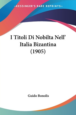 Libro I Titoli Di Nobilta Nell' Italia Bizantina (1905) -...