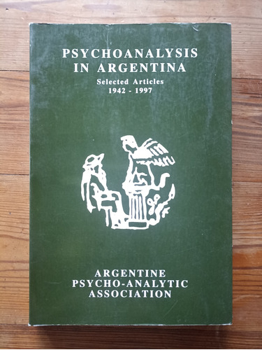 Psychoanalysis In Argentina Selected Articles 1942-1997