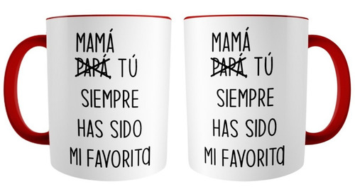 Taza Frase Mamá Tu Siempre Has Sido Mi Favorita 325ml Fondo Y Asa Roja Mamá Siempre Has Sido Mi Favorita