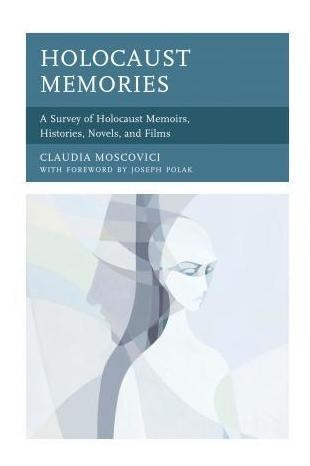 Holocaust Memories : A Survey Of Holocaust Memoirs, Histo...