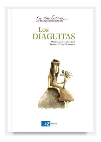 Los Diaguitas Los Pueblos Originarios De M Angel Palermo Az