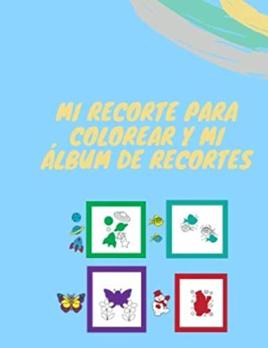Mi Recorte Para Colorear Y Mi Album De Recortes : Un Libro D