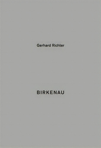 Gerhard Richter : Birkenau, De Gerhard Richter. Editorial Verlag Der Buchhandlung Walther Konig, Tapa Dura En Inglés