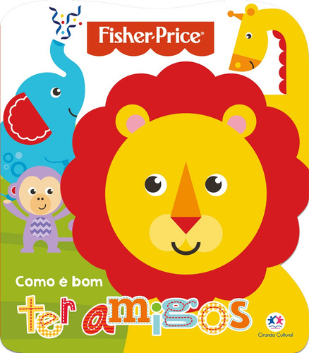 Fisher-Price - Como é bom ter amigos, de Cultural, Ciranda. Série Como é bom Ciranda Cultural Editora E Distribuidora Ltda., capa mole em português, 2017