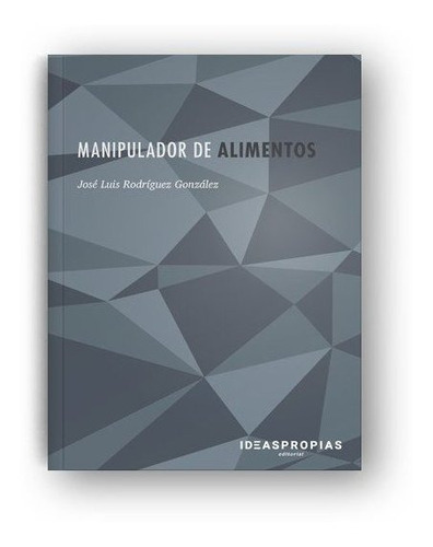 Manipulador de alimentos, de Rodríguez González, José Luis. Ideaspropias Editorial, tapa blanda en español