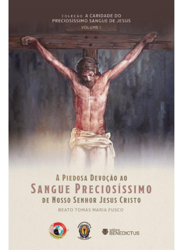 A Piedosa Devoção Ao Sangue Preciosíssimo De Nosso Senhor Jesus Cristo, De Beato Tomás Maria Fusco. Editora Benedictus, Capa Mole, Edição 1 Em Português, 2023