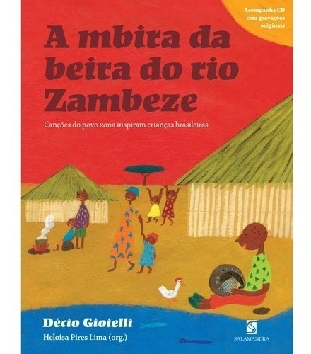 A Mbira Da Beira Do Rio Zambeze: Canções Do Povo Xona Inspiram Crianças Brasileiras, De Décio Gioielli, Heloisa Pires Lima. Editora Salamandra, Capa Mole, Edição Edição Em Português