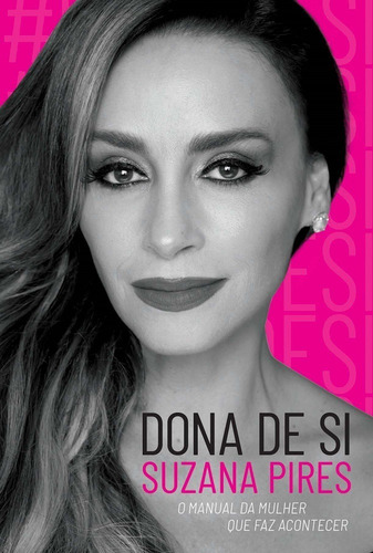 Dona De Si: O Manual Da Mulher Que Faz Acontecer - Suzana Pires - Dvs Editora