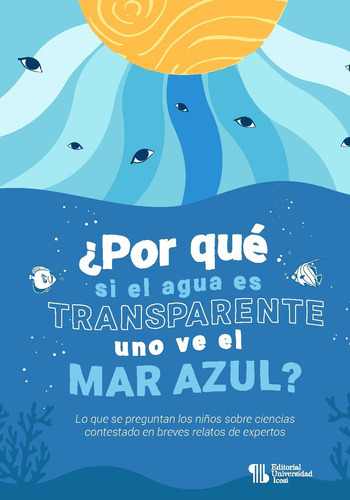 Por Qué Si El Agua Es Transparente Uno Ve El Mar Azul?, De Maristela Cardona Abrego Y Otros. Editorial Universidad Icesi, Tapa Blanda En Español, 2020