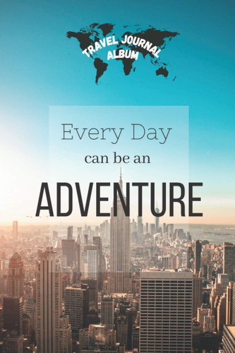 Libro: Travel Journal: Every Day Can Be An Adventure: Create