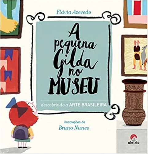 A Pequena Gilda No Museu, De Flávia Azevedo. Editora Aletria, Capa Dura Em Português