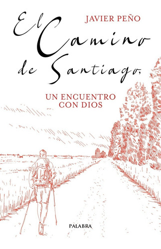 El camino de Santiago, un encuentro con Dios, de Javier Peño Iglesias. Editorial Palabra en español